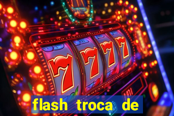 flash troca de corpo parte 2